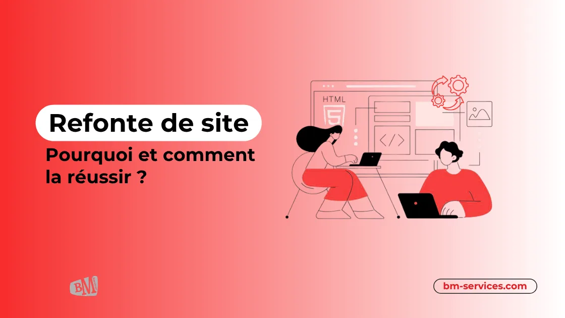 Refonte de site web : pourquoi et comment réussir votre projet